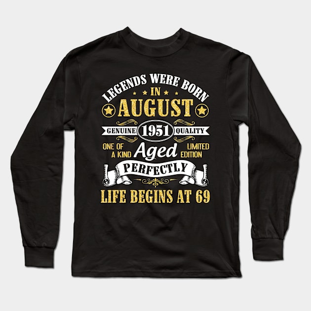 Legends Were Born In August 1951 Genuine Quality Aged Perfectly Life Begins At 69 Years Old Birthday Long Sleeve T-Shirt by bakhanh123